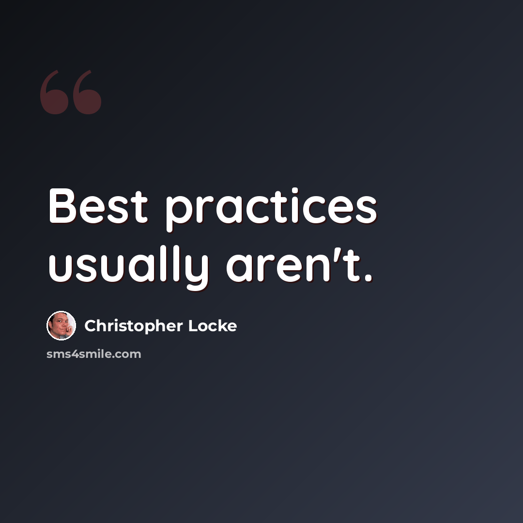 “Best practices usually aren't.” quote by Christopher Locke
