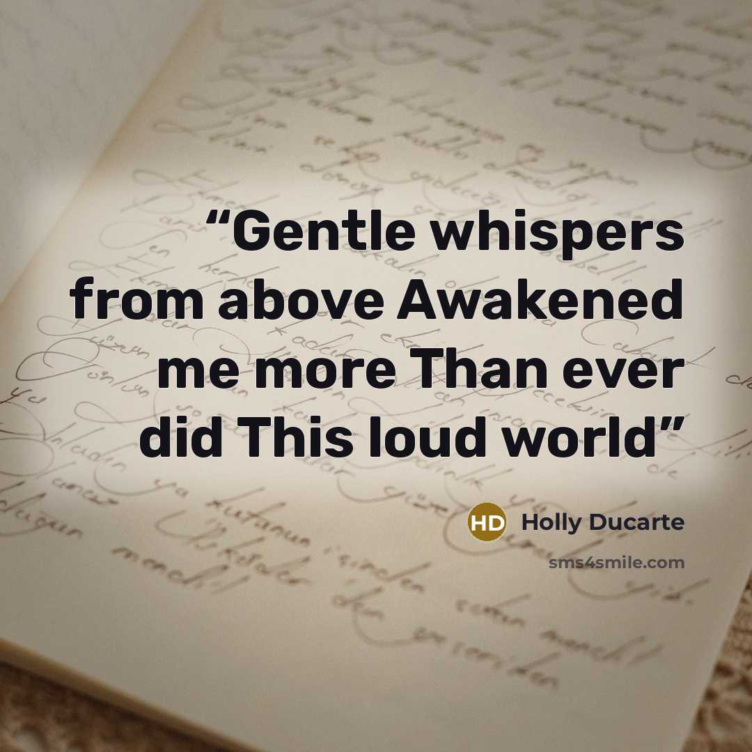 “Gentle whispers from above Awakened me more Than ever did This loud world” quote by Holly Ducarte