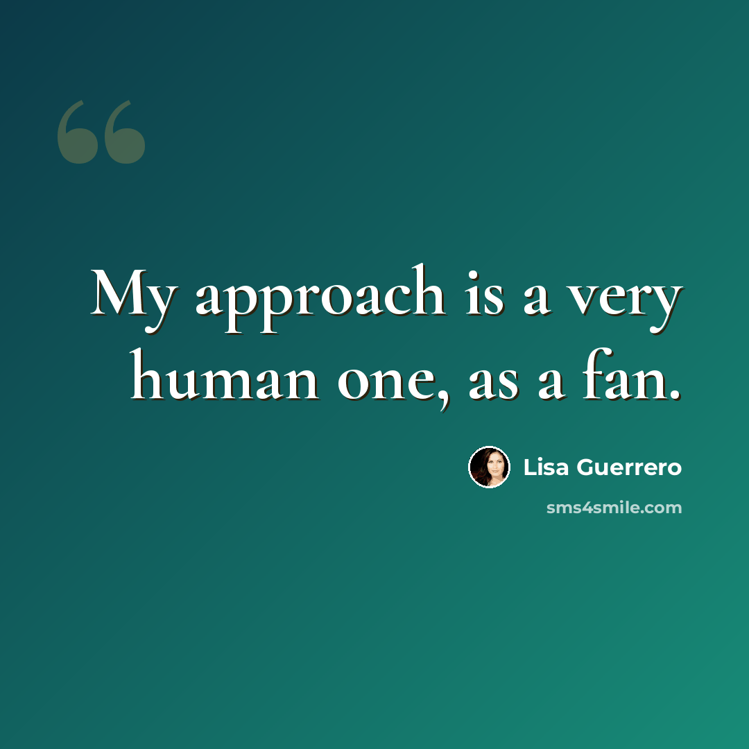 “My approach is a very human one, as a fan.” quote by Lisa Guerrero