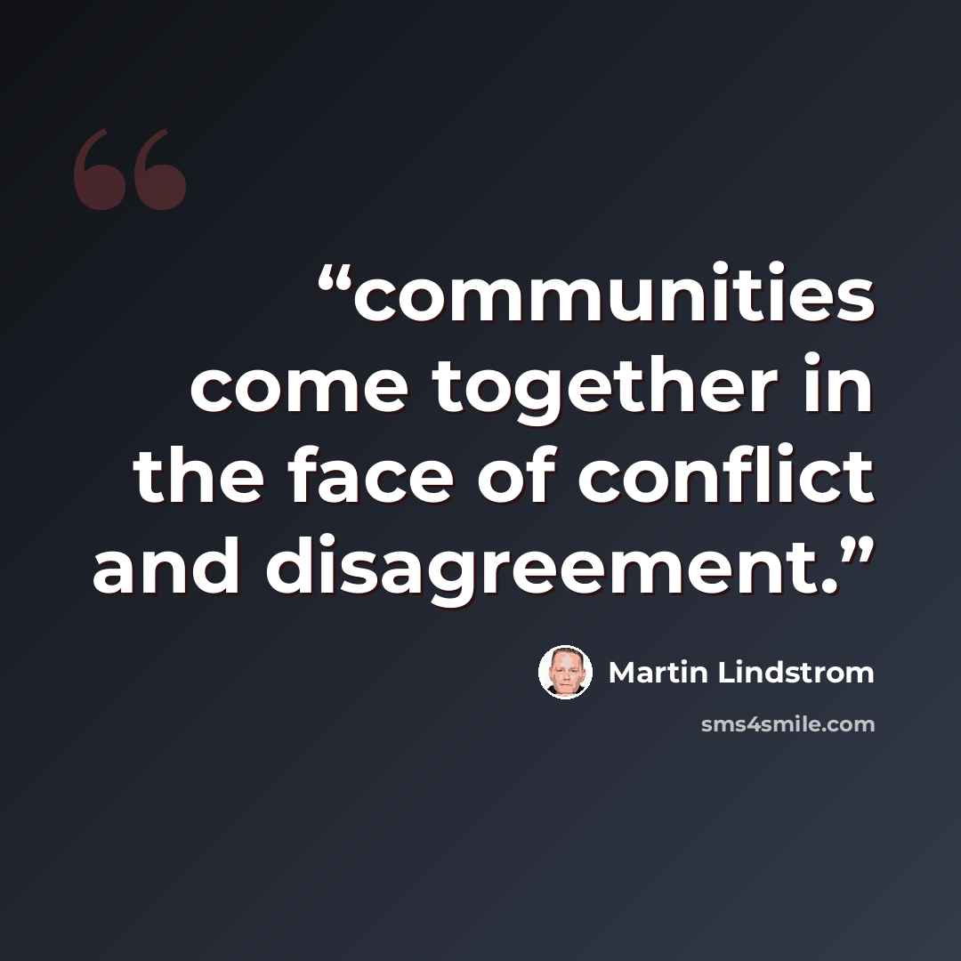 “communities come together in the face of conflict and disagreement.” quote by Martin Lindstrom