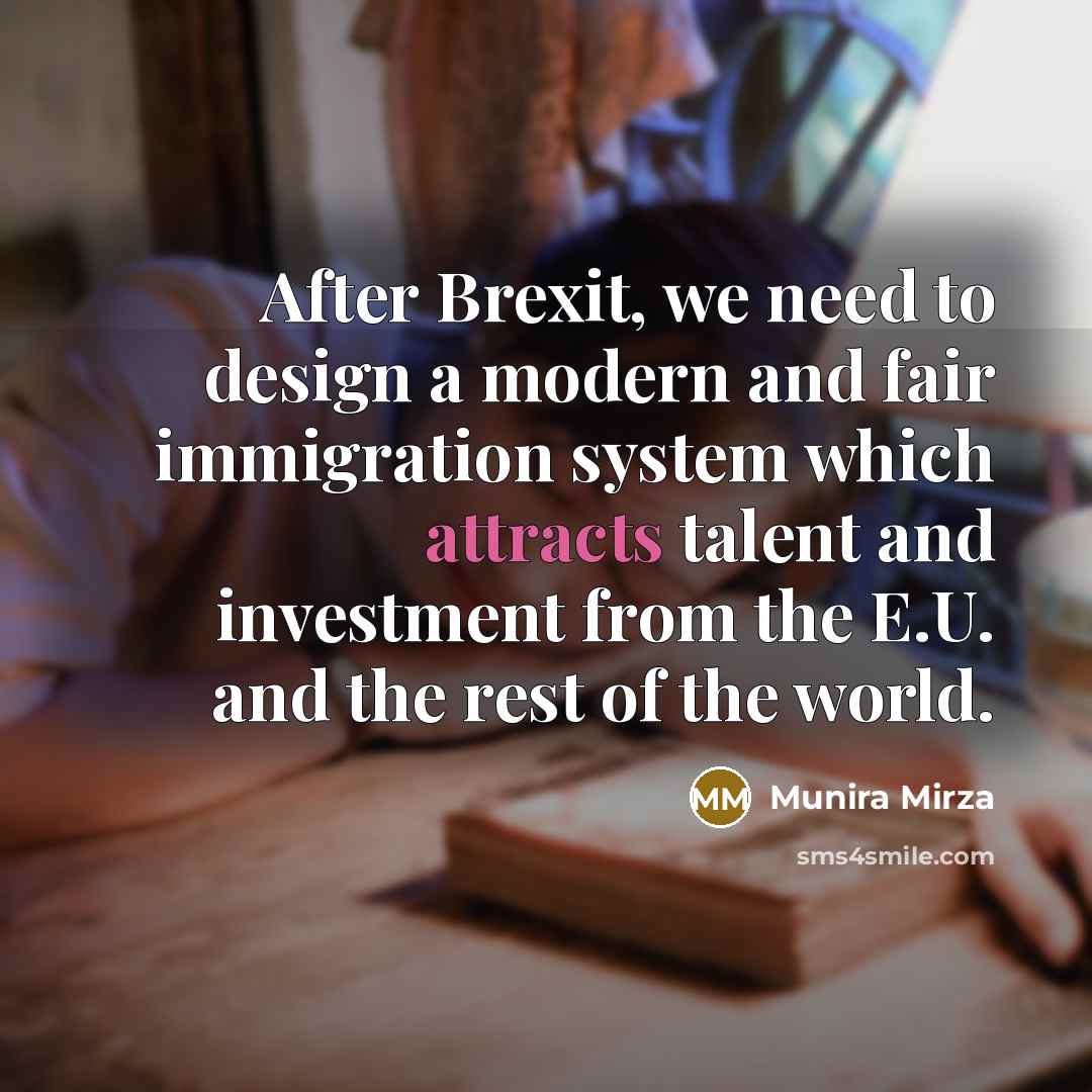 “After Brexit, we need to design a modern and fair immigration system which attracts talent and investment from the E.U. and the rest of the world.” quote by Munira Mirza