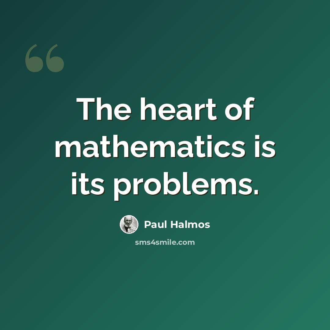 “The heart of mathematics is its problems.” quote by Paul Halmos