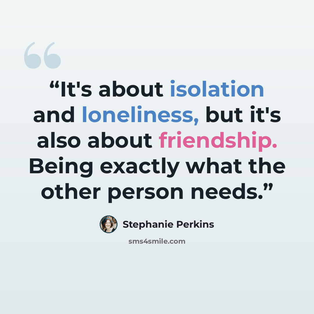 “It's about isolation and loneliness, but it's also about friendship. Being exactly what the other person needs.” quote by Stephanie Perkins