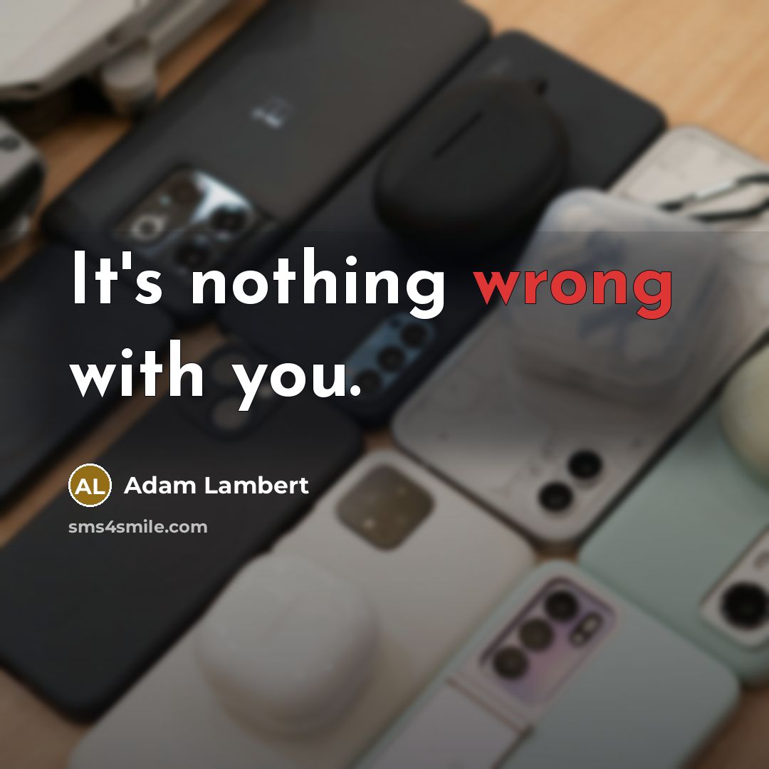 “It's nothing wrong with you.” quote by Adam Lambert