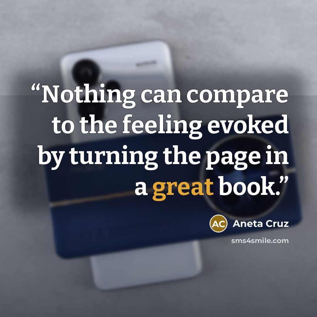 “Nothing can compare to the feeling evoked by turning the page in a great book.” quote by Aneta Cruz