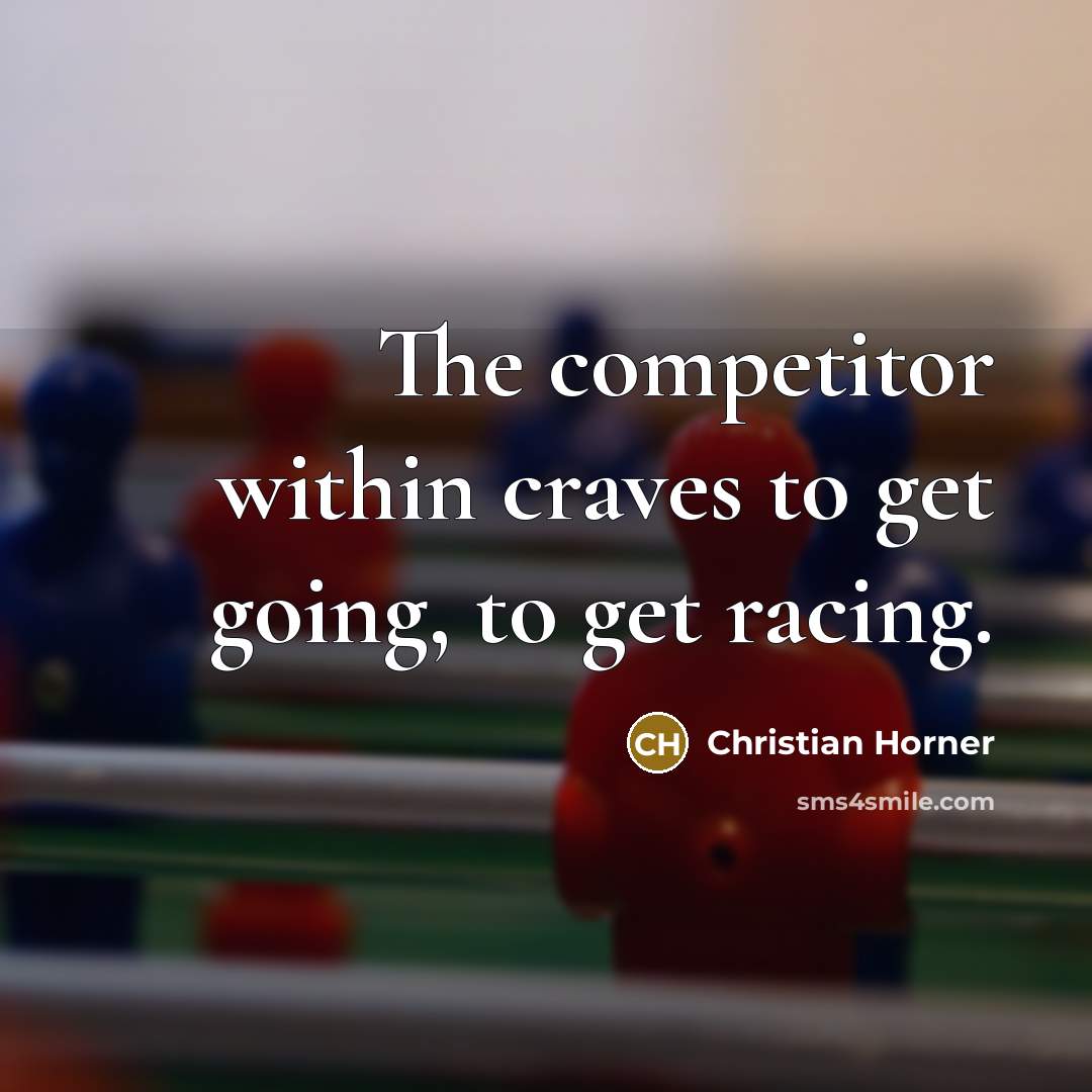 “The competitor within craves to get going, to get racing.” quote by Christian Horner