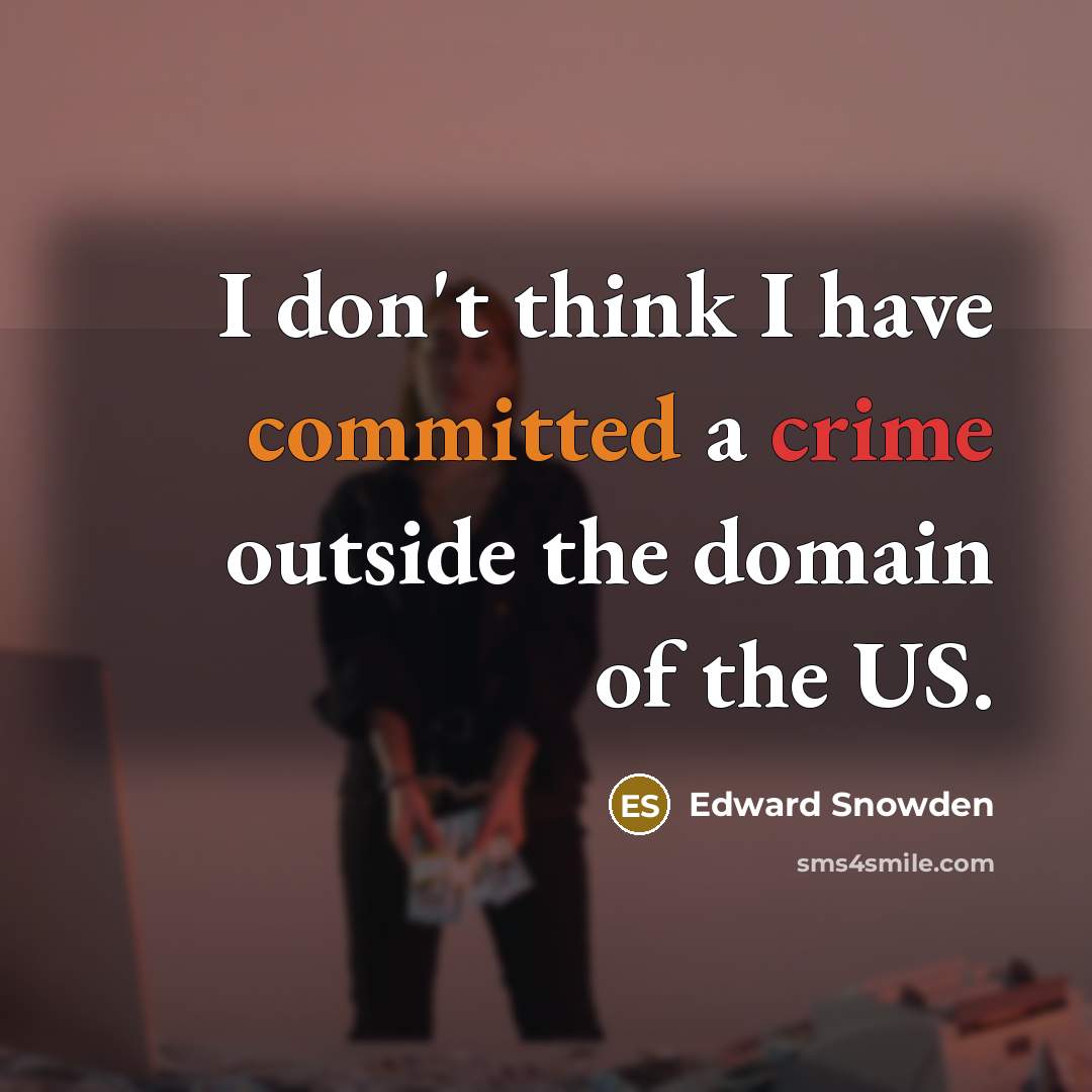 “I don't think I have committed a crime outside the domain of the US.” quote by Edward Snowden