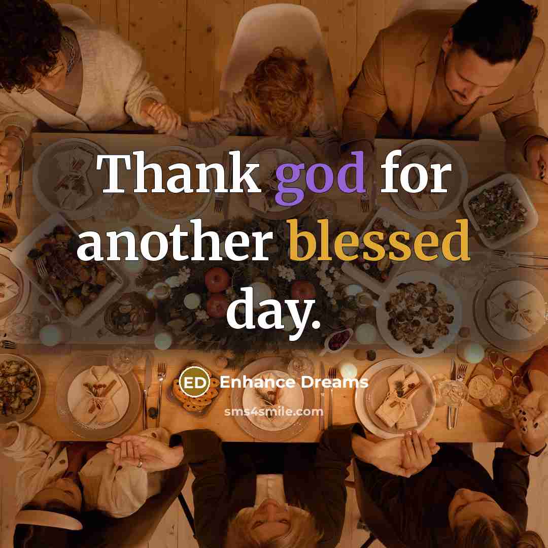 “Thank god for another blessed day.” quote by Enhance Dreams