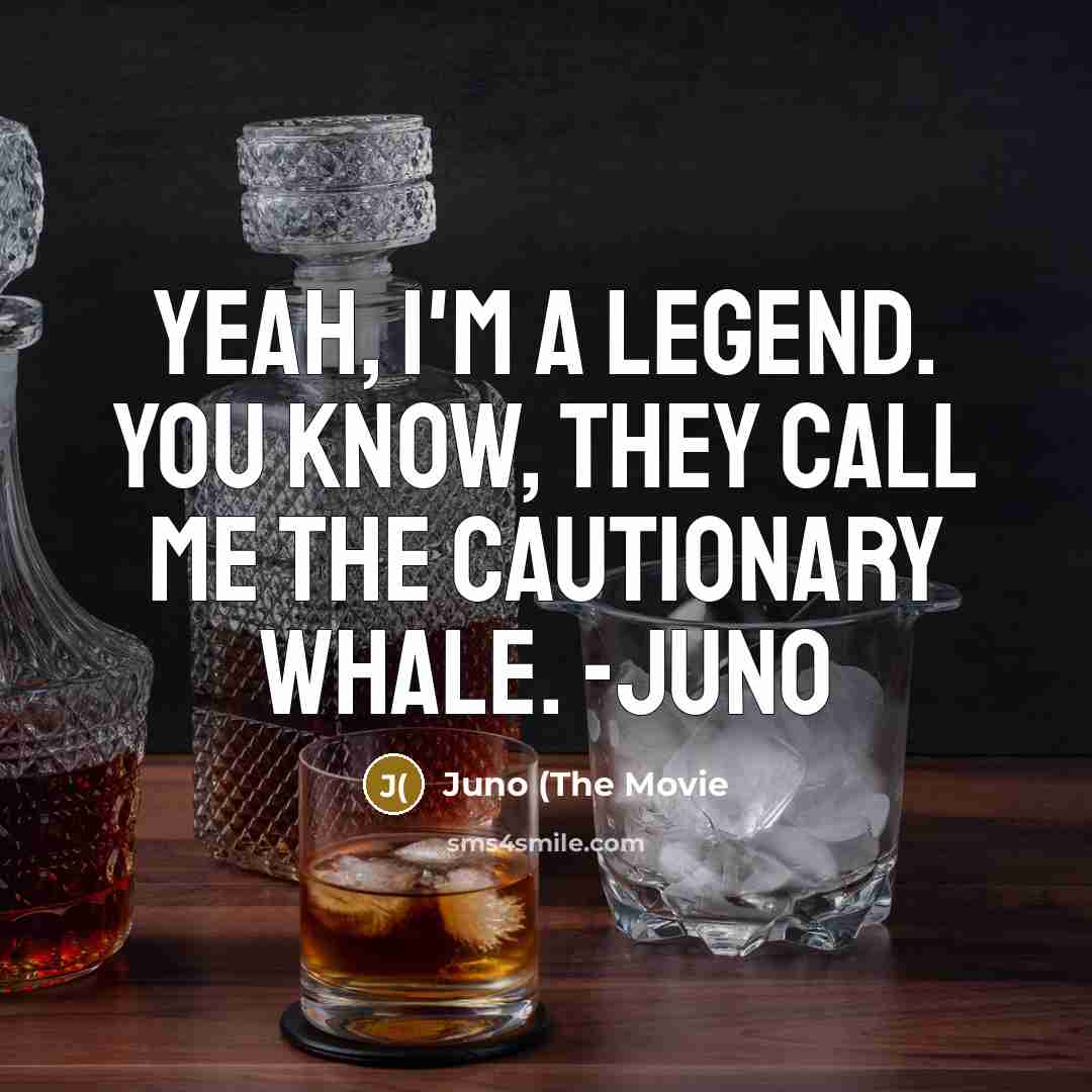 “Yeah, I'm a legend. You know, they call me the cautionary whale. -Juno” quote by Juno (The Movie
