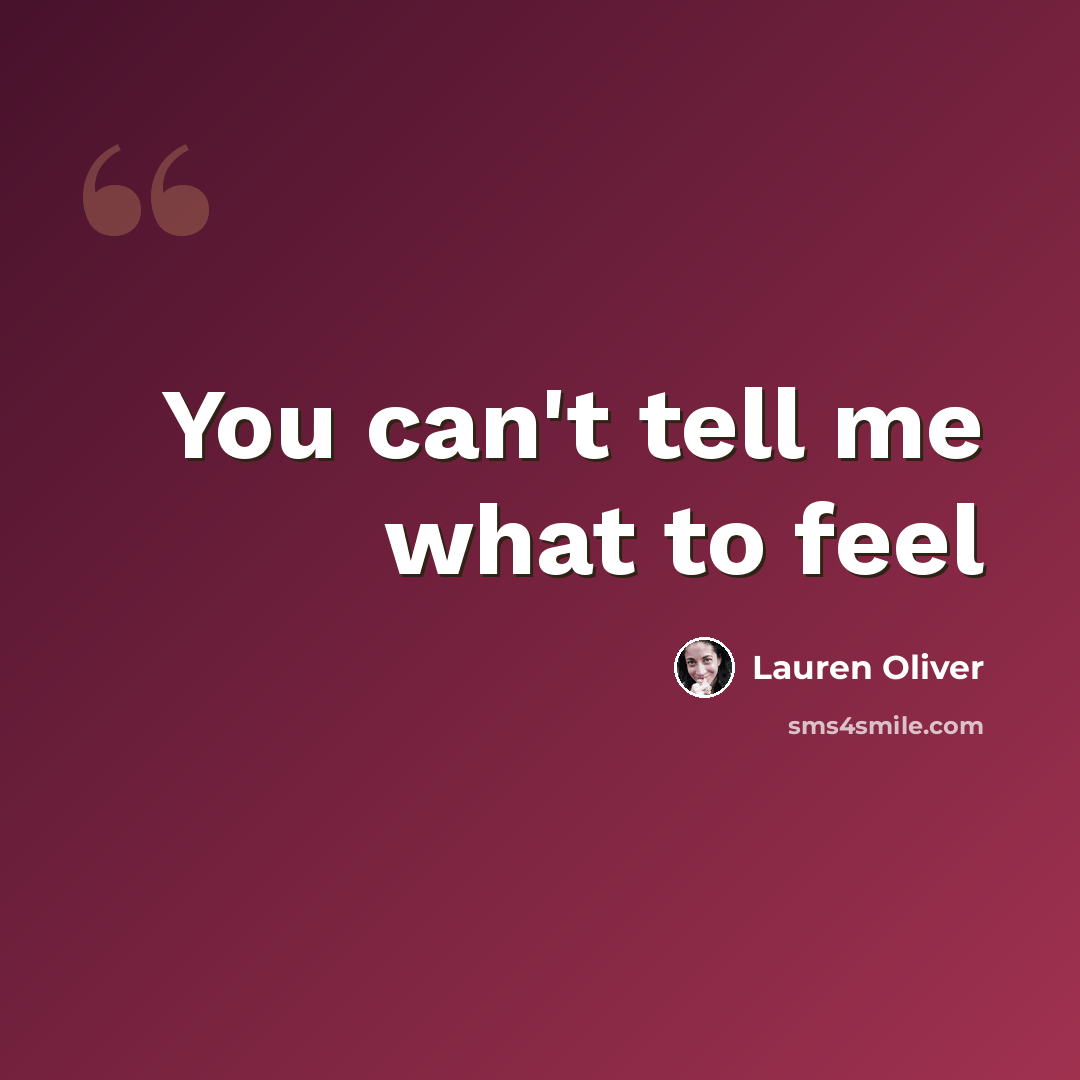 “You can't tell me what to feel” quote by Lauren Oliver