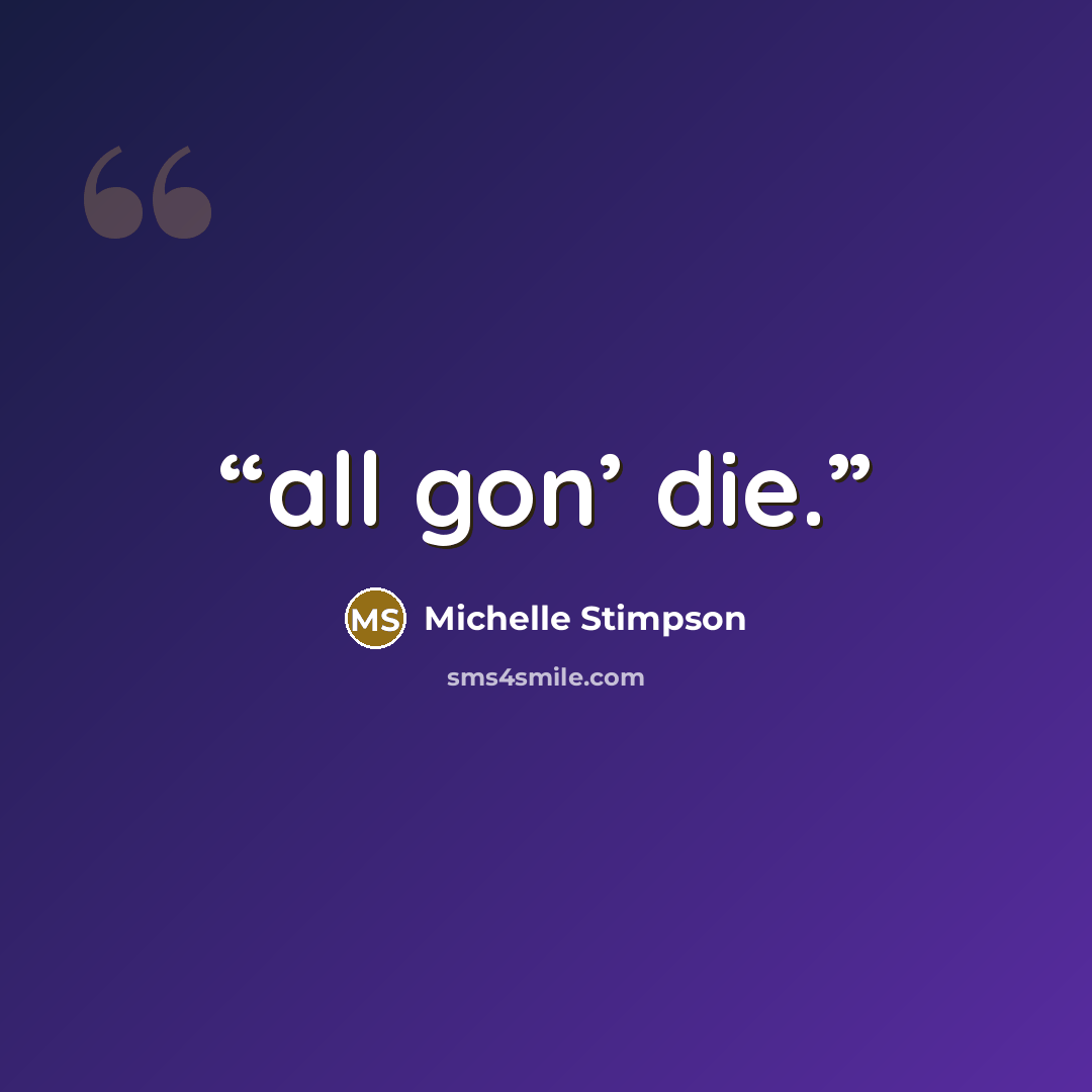 “all gon’ die.” quote by Michelle Stimpson