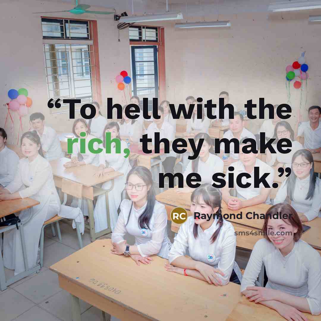 “To hell with the rich, they make me sick.” quote by Raymond Chandler