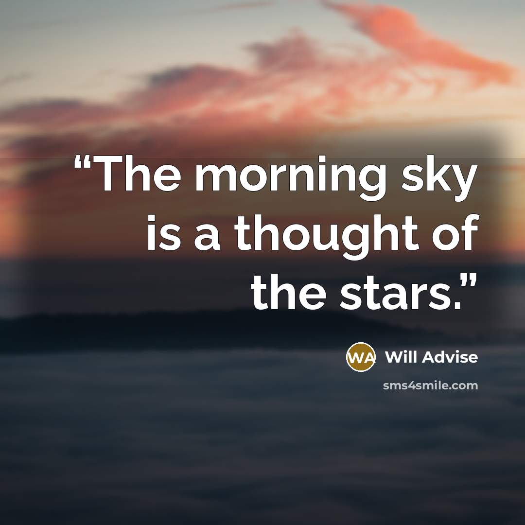 “The morning sky is a thought of the stars.” quote by Will Advise