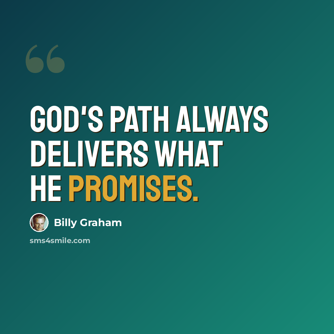 “God's path always delivers what He promises.” quote by Billy Graham