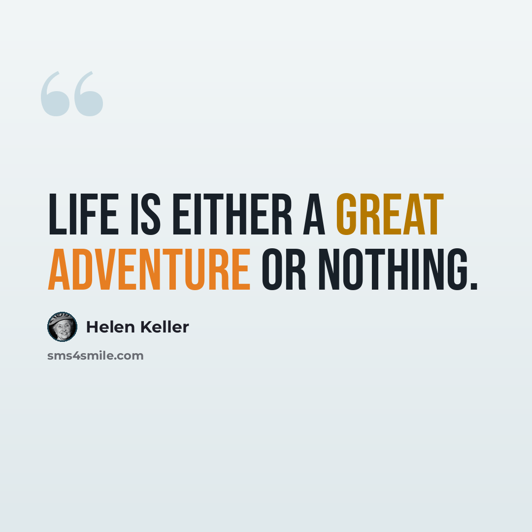 “Life is either a great adventure or nothing.” quote by Helen Keller