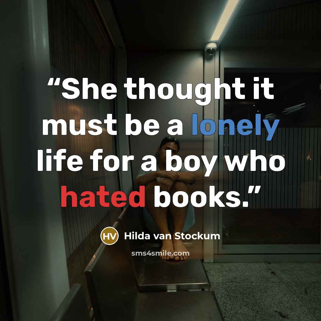 “She thought it must be a lonely life for a boy who hated books.” quote by Hilda Van Stockum