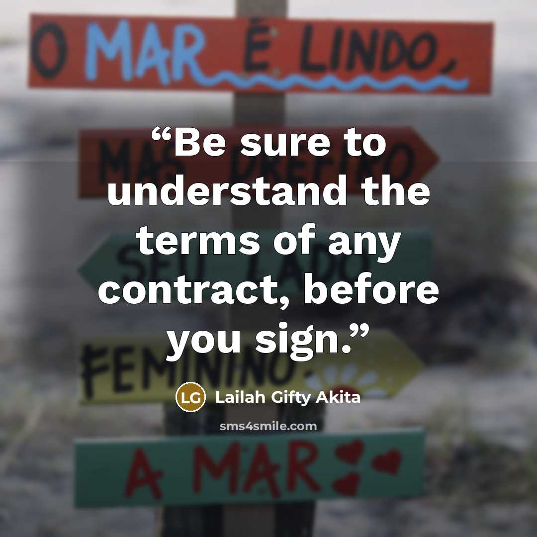 “Be sure to understand the terms of any contract, before you sign.” quote by Lailah Gifty Akita
