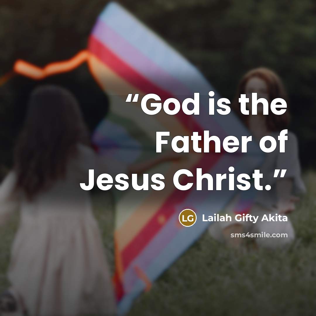 “God is the Father of Jesus Christ.” quote by Lailah Gifty Akita