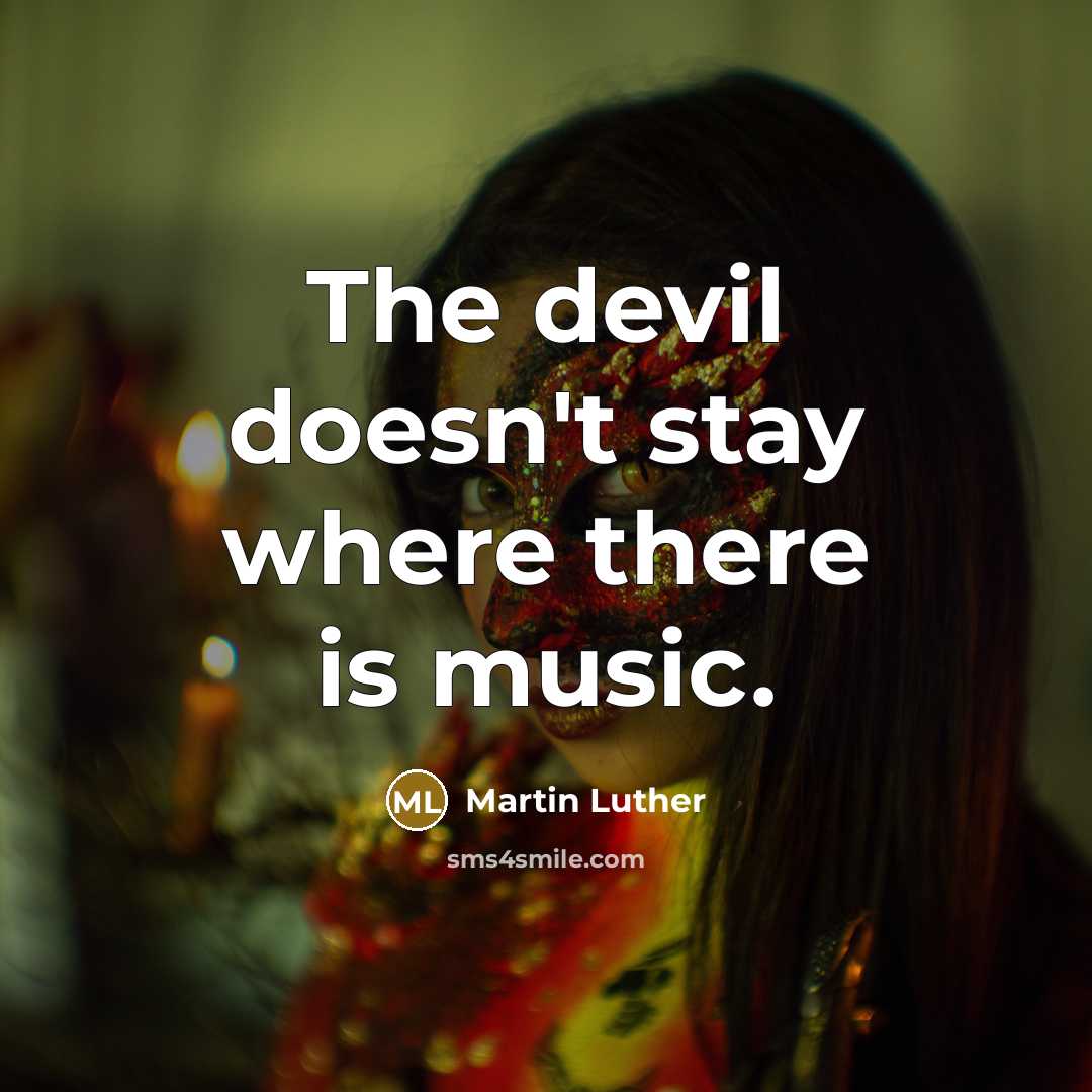 “The devil doesn't stay where there is music.” quote by Martin Luther