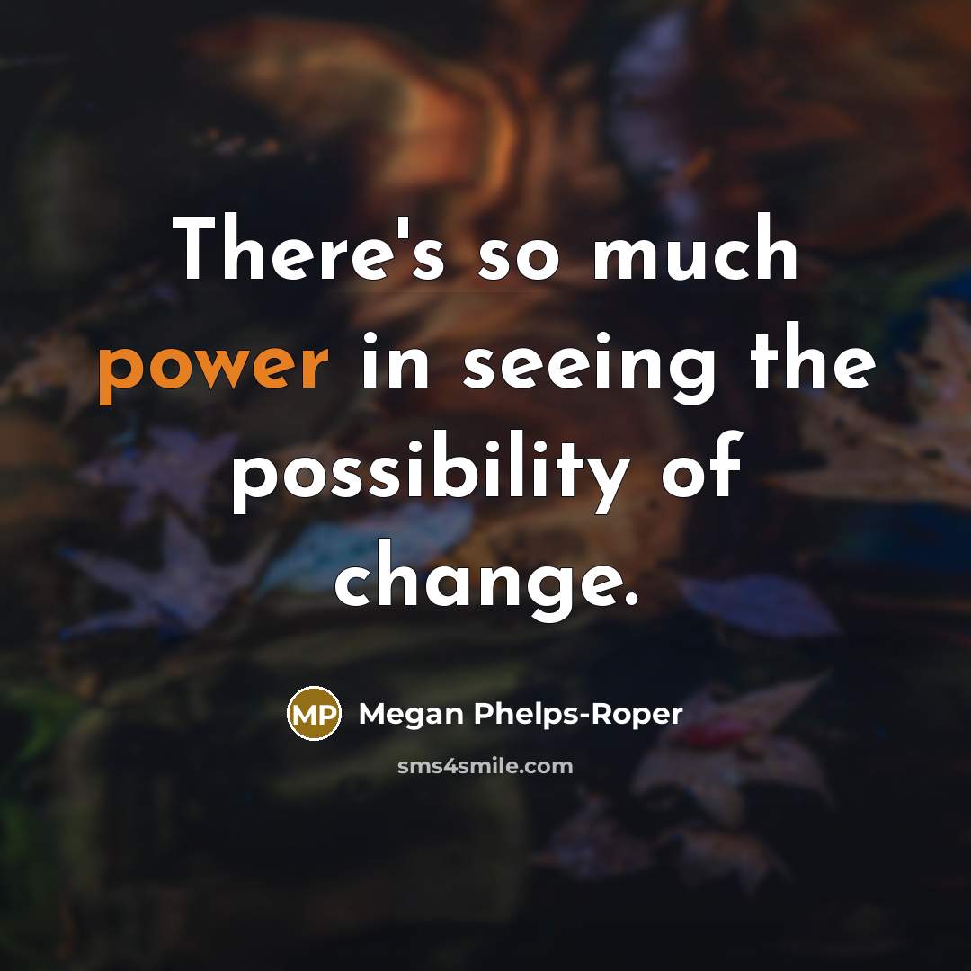 “There's so much power in seeing the possibility of change.” quote by Megan Phelps-Roper