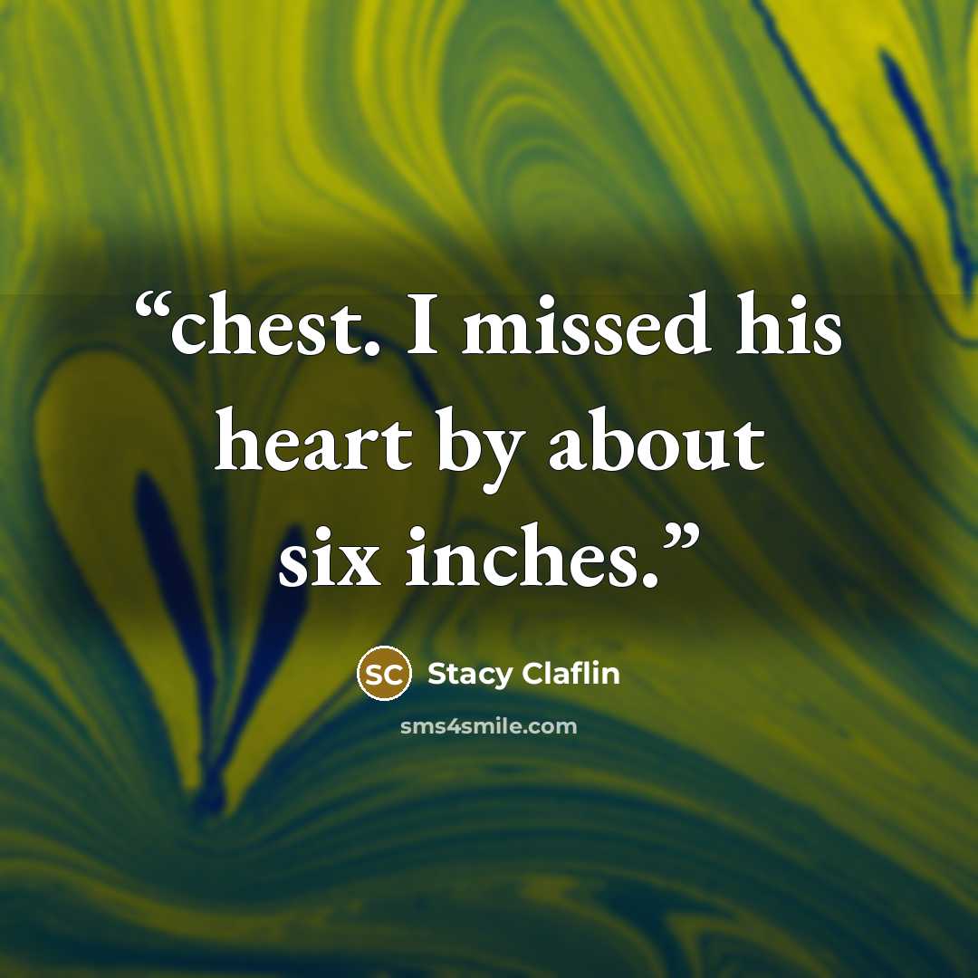“chest. I missed his heart by about six inches.” quote by Stacy Claflin