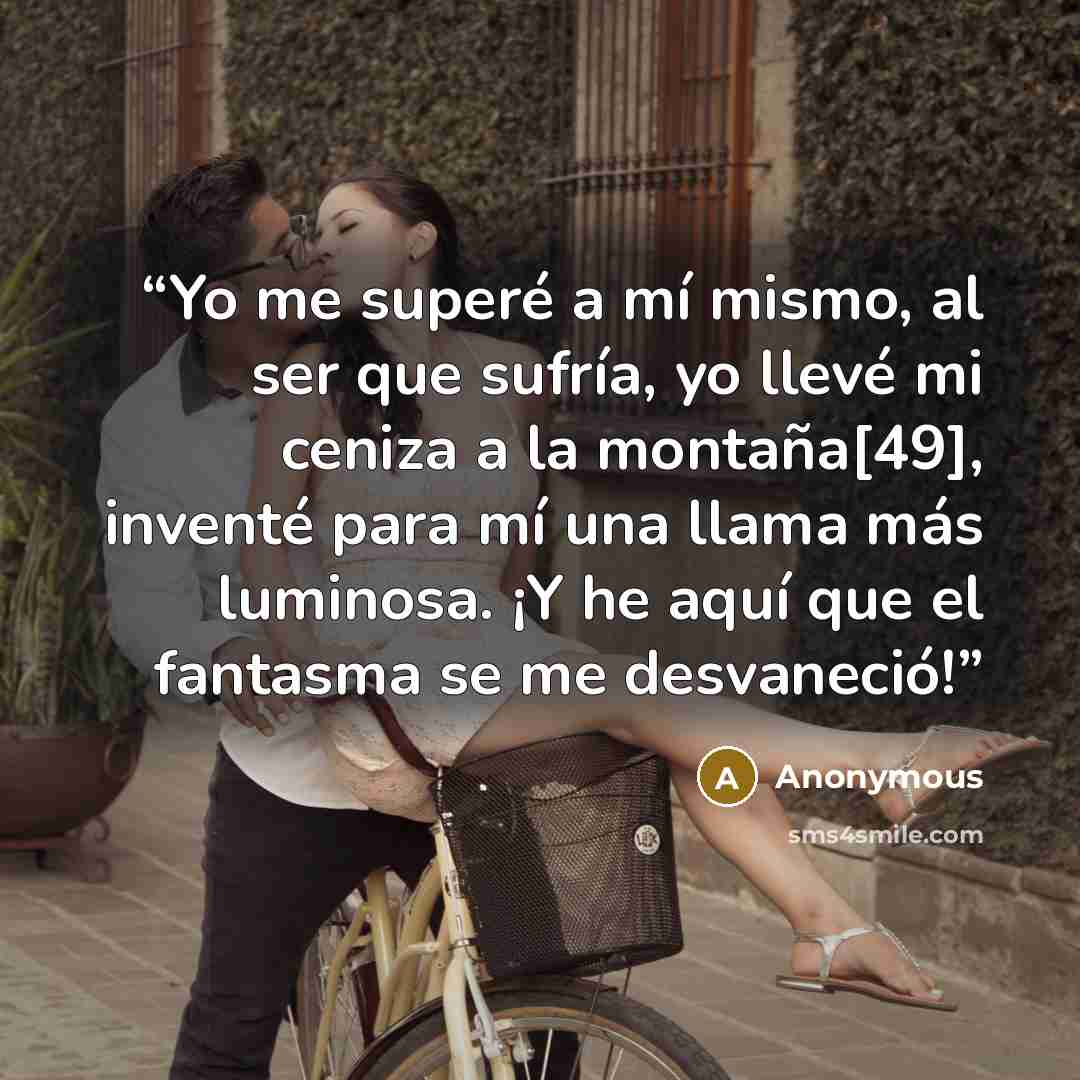 “Yo me superé a mí mismo, al ser que sufría, yo llevé mi ceniza a la montaña[49], inventé para mí una llama más luminosa. ¡Y he aquí que el fantasma se me desvaneció!” quote by Anonymous