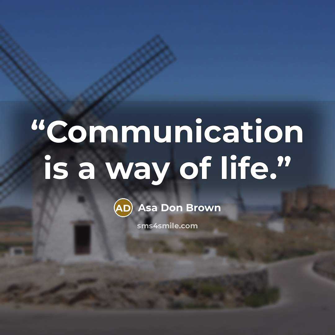 “Communication is a way of life.” quote by Asa Don Brown