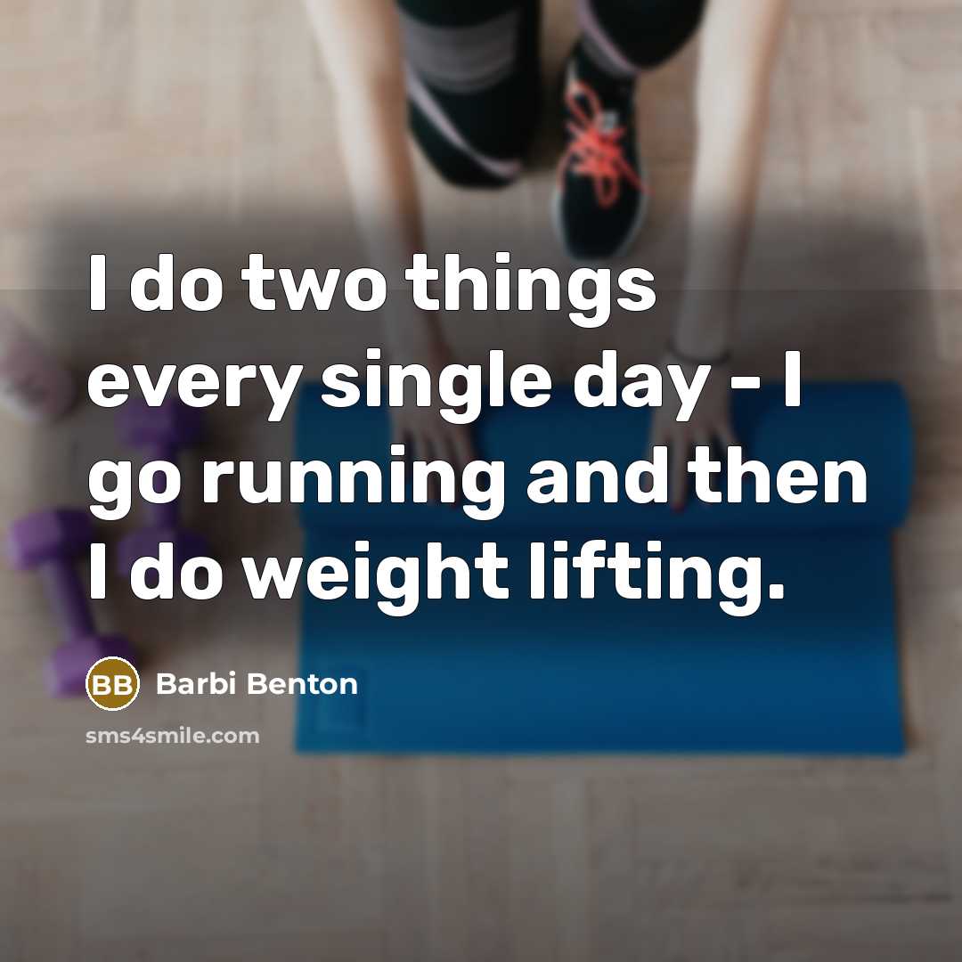 “I do two things every single day - I go running and then I do weight lifting.” quote by Barbi Benton