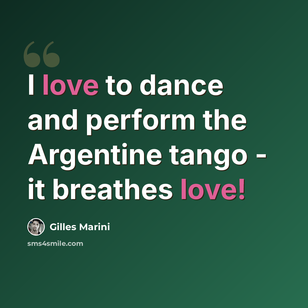 “I love to dance and perform the Argentine tango - it breathes love!” quote by Gilles Marini