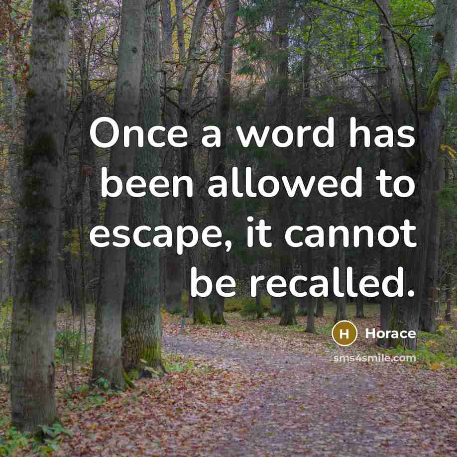 “Once a word has been allowed to escape, it cannot be recalled.” quote by Horace