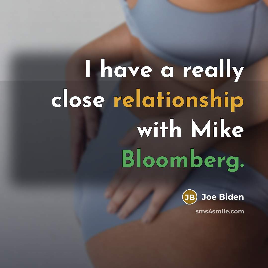 “I have a really close relationship with Mike Bloomberg.” quote by Joe Biden