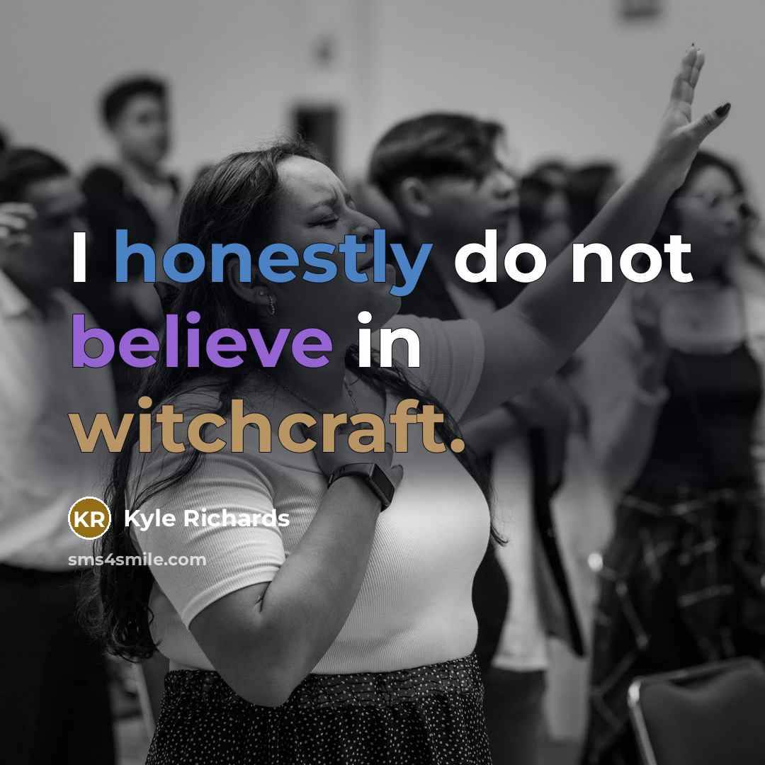 “I honestly do not believe in witchcraft.” quote by Kyle Richards