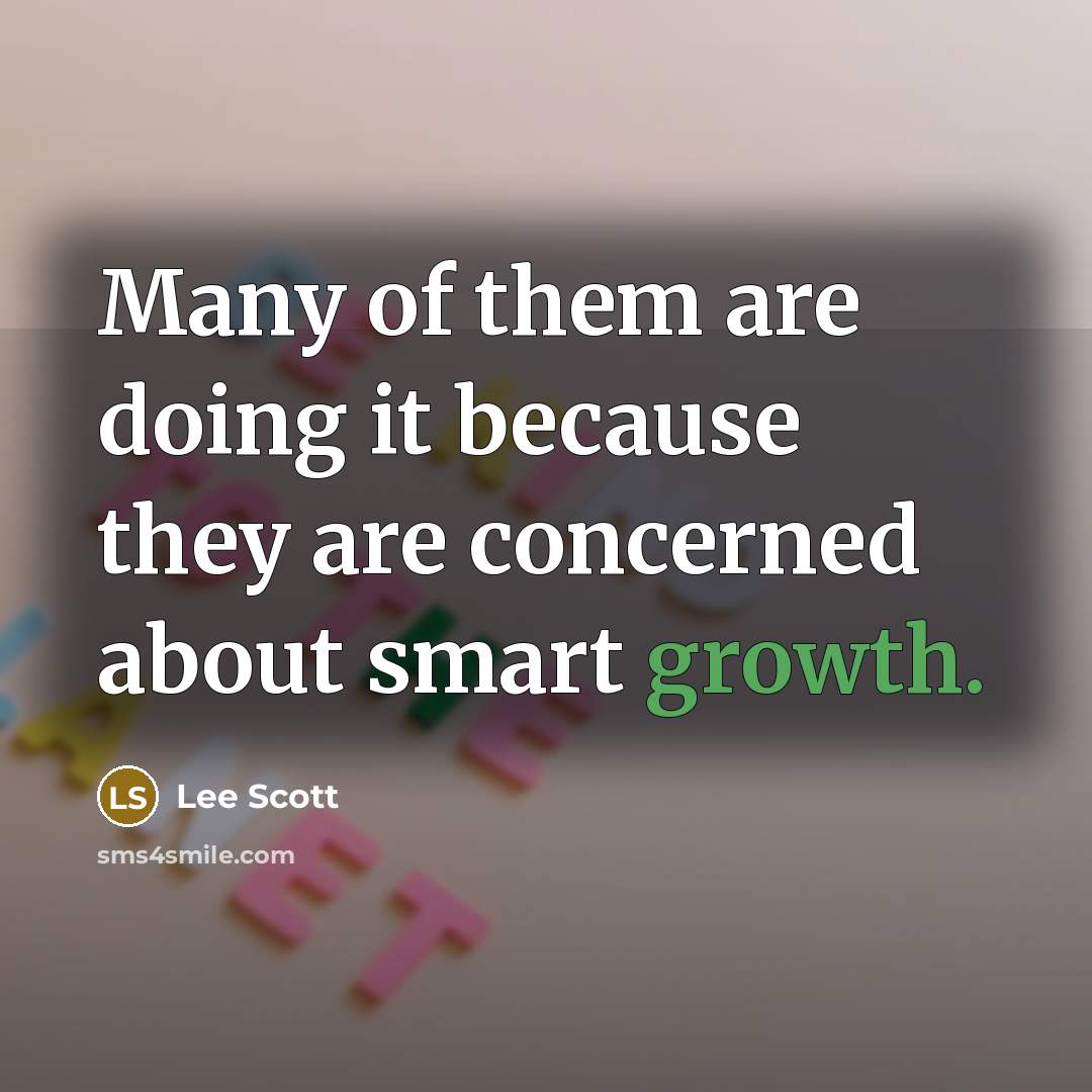“Many of them are doing it because they are concerned about smart growth.” quote by Lee Scott