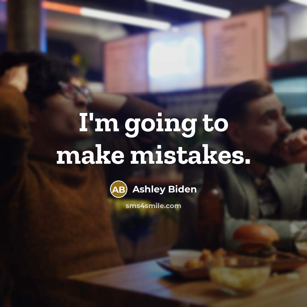 “I'm going to make mistakes.” quote by Ashley Biden
