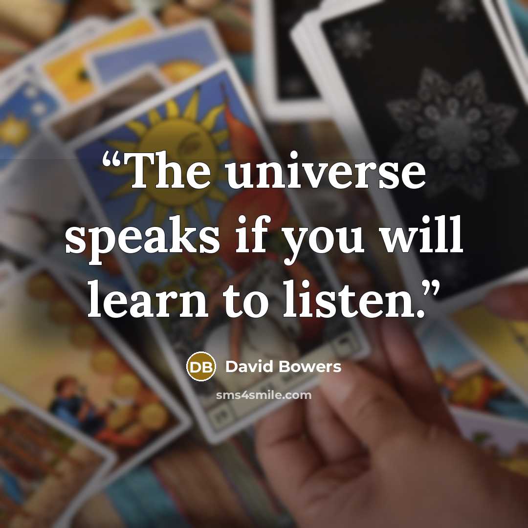 “The universe speaks if you will learn to listen.” quote by David Bowers