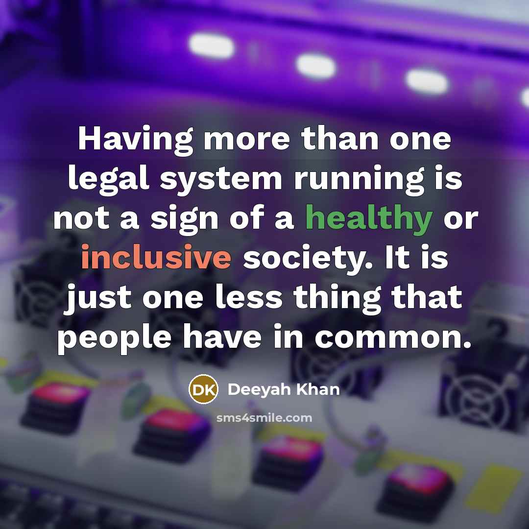 “Having more than one legal system running is not a sign of a healthy or inclusive society. It is just one less thing that people have in common.” quote by Deeyah Khan