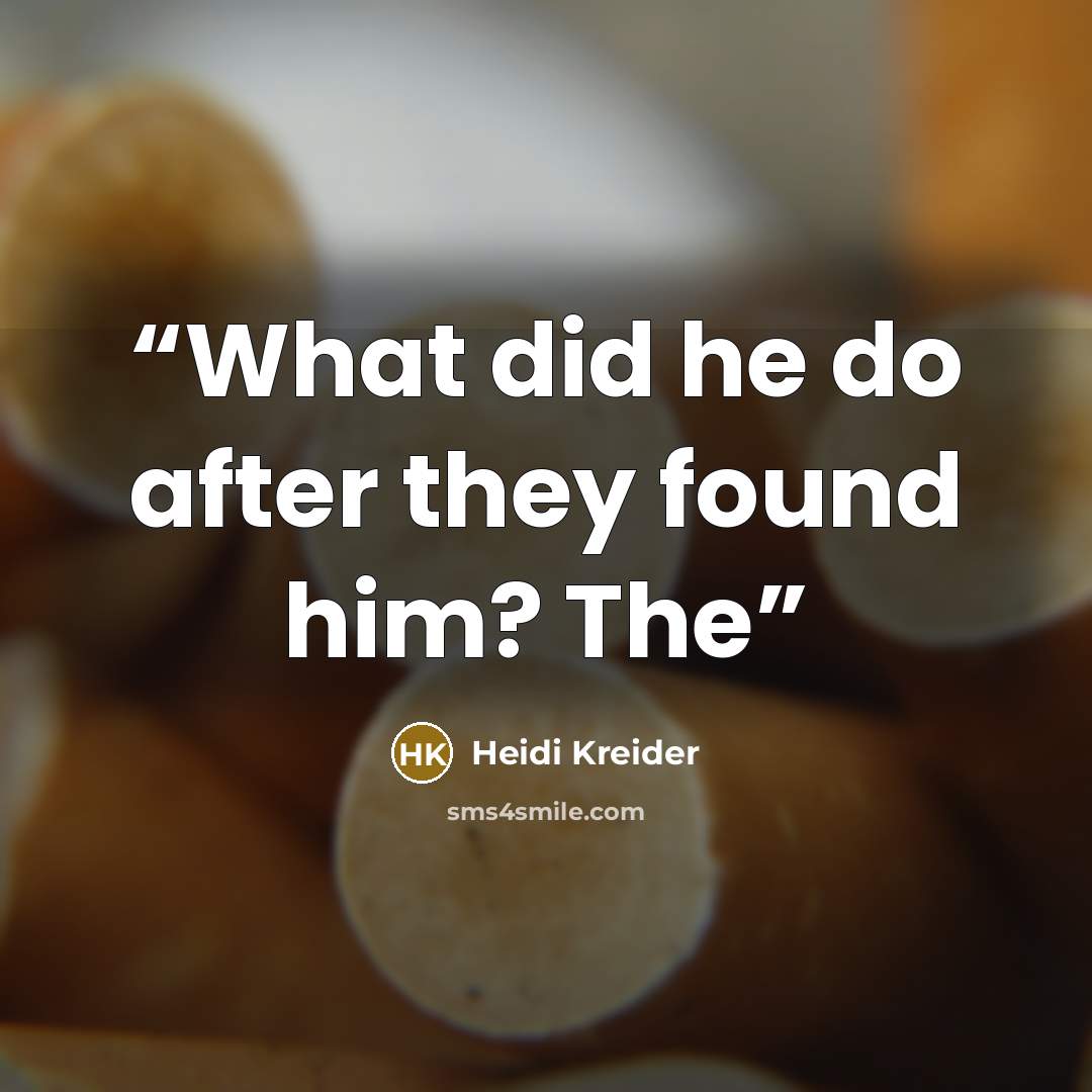 “What did he do after they found him? The” quote by Heidi Kreider
