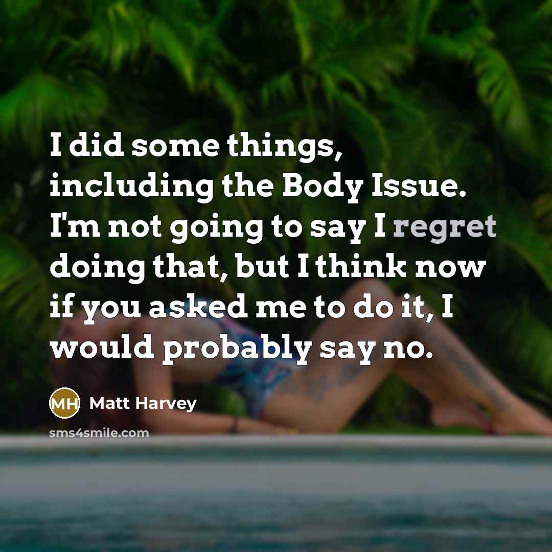 “I did some things, including the Body Issue. I'm not going to say I regret doing that, but I think now if you asked me to do it, I would probably say no.” quote by Matt Harvey