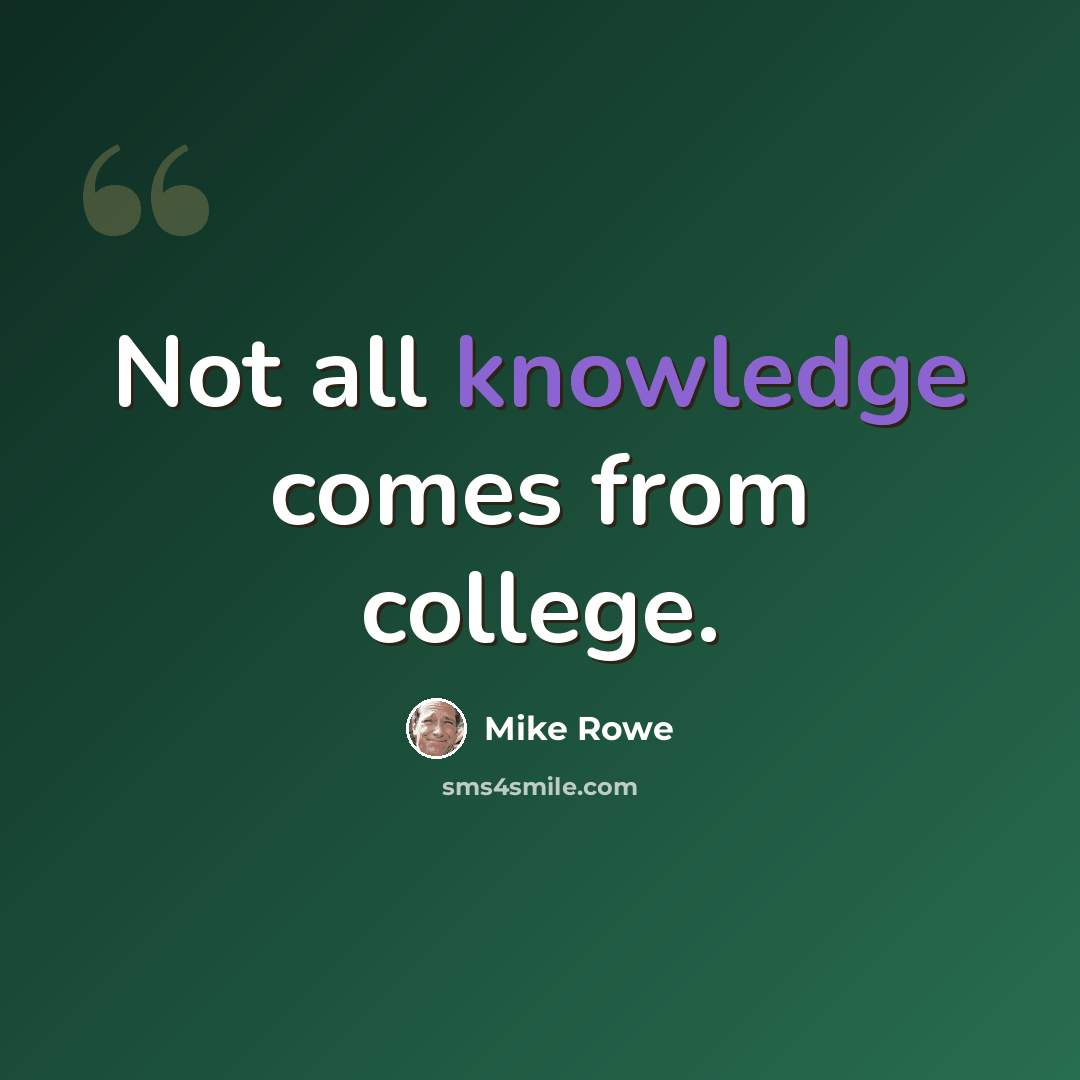 “Not all knowledge comes from college.” quote by Mike Rowe