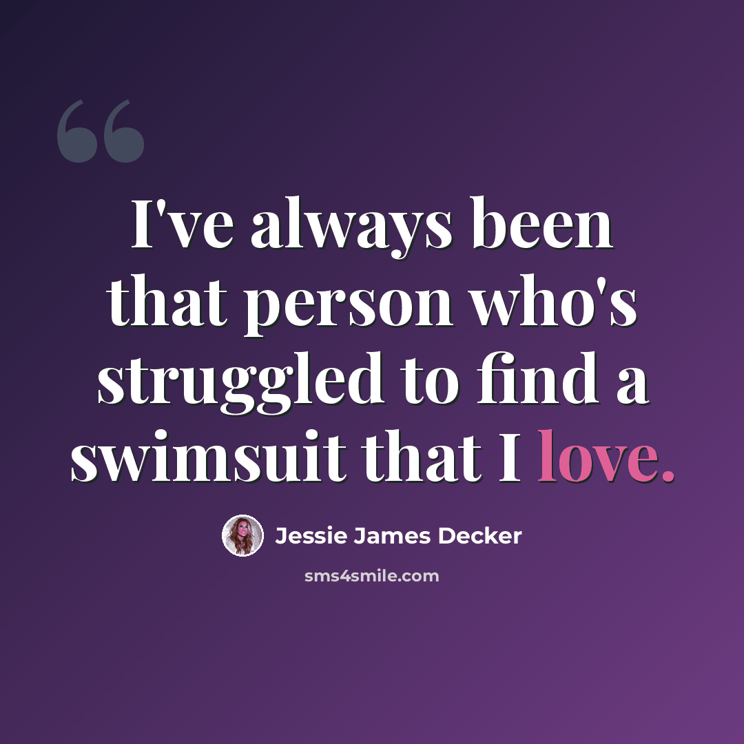 “I've always been that person who's struggled to find a swimsuit that I love.” quote by Jessie James Decker