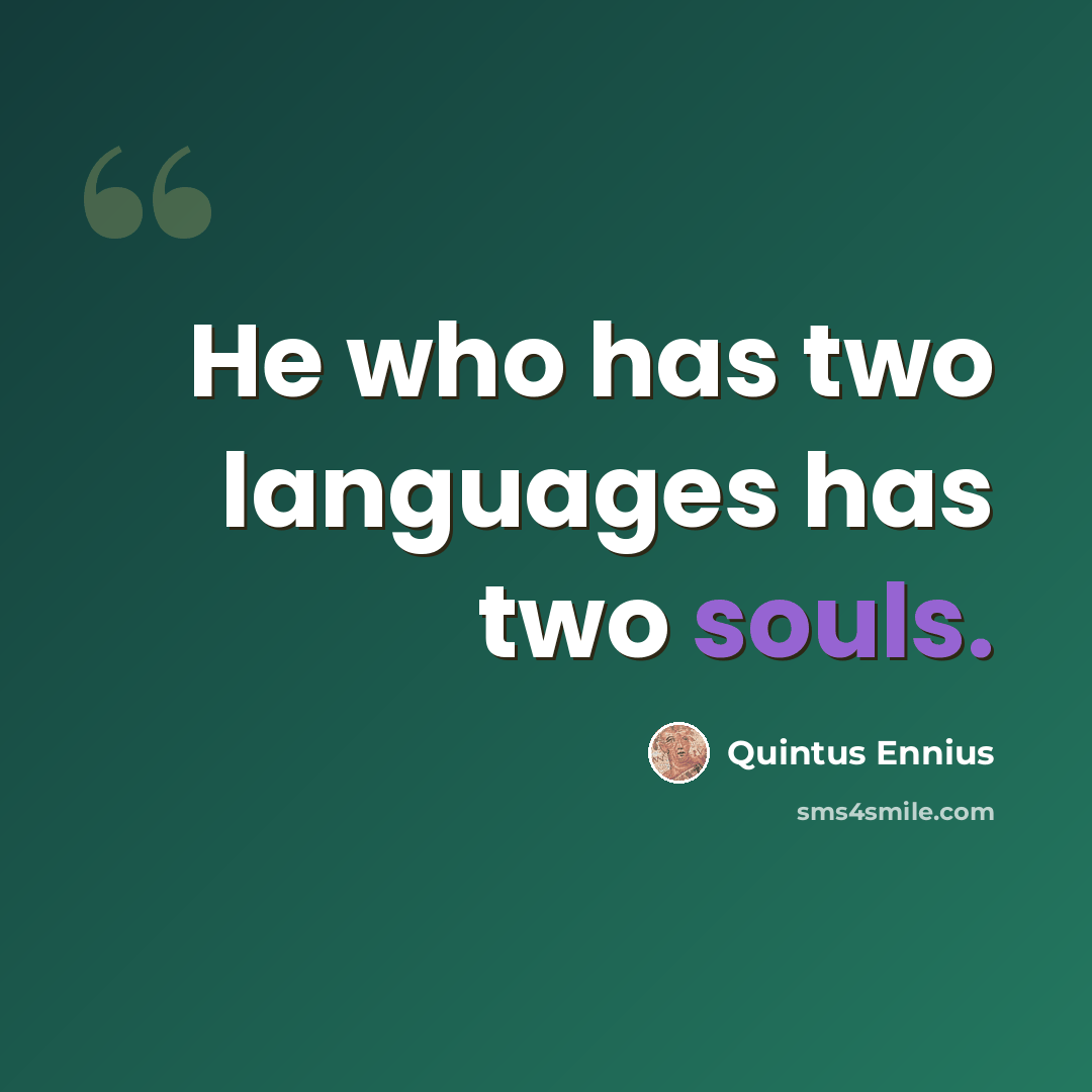 “He who has two languages has two souls.” quote by Quintus Ennius
