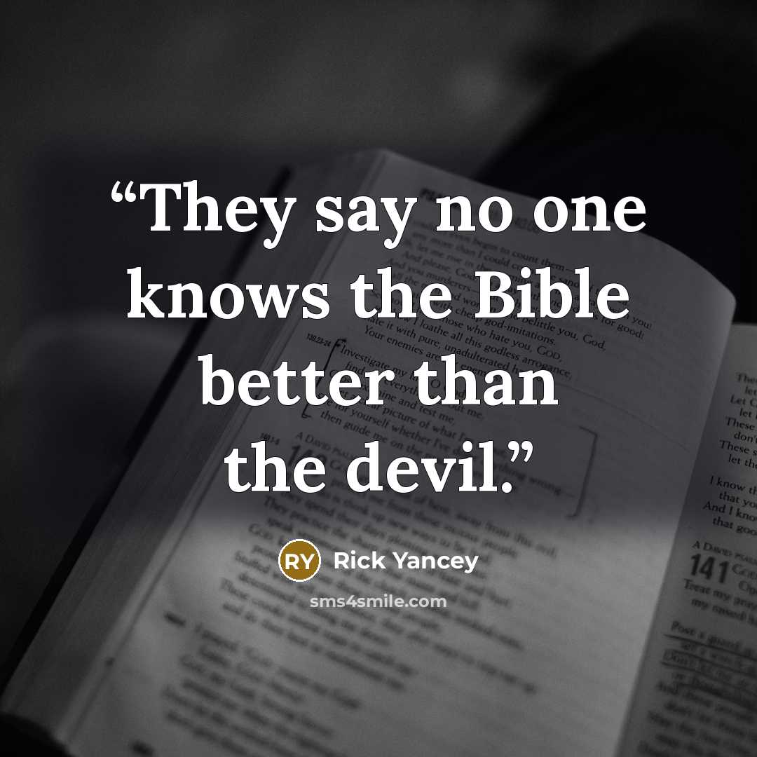 “They say no one knows the Bible better than the devil.” quote by Rick Yancey
