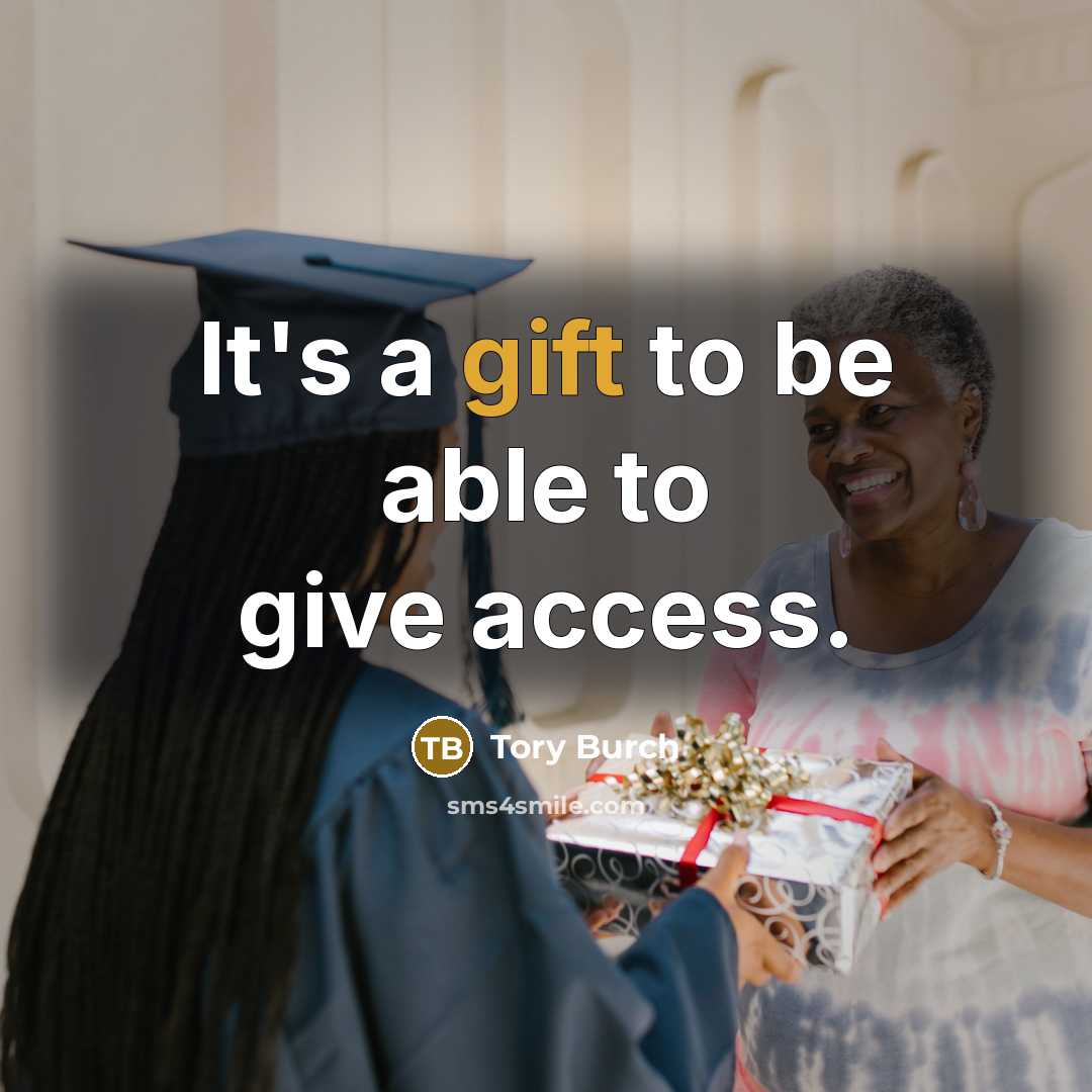 “It's a gift to be able to give access.” quote by Tory Burch