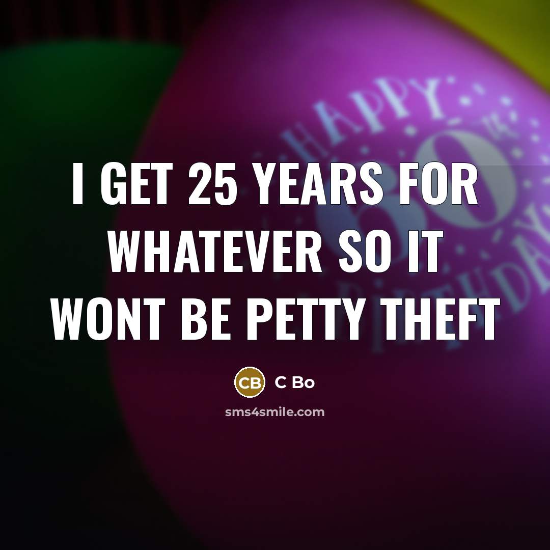 “I get 25 years for whatever so it wont be petty theft” quote by C Bo