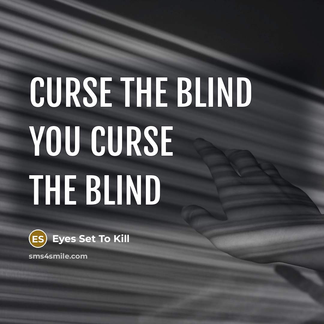 “Curse the blind you curse the blind” quote by Eyes Set To Kill