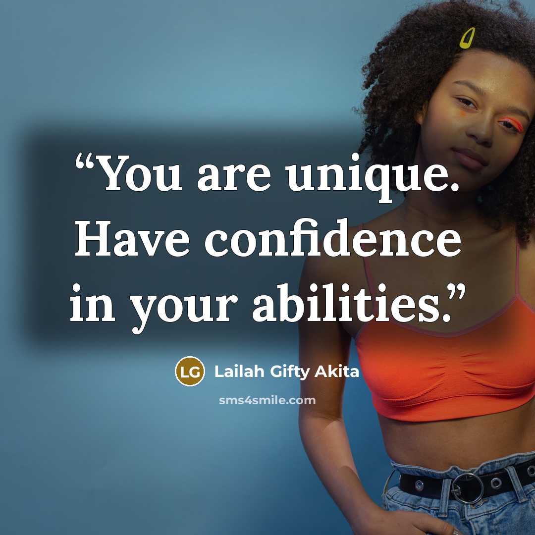 “You are unique. Have confidence in your abilities.” quote by Lailah Gifty Akita