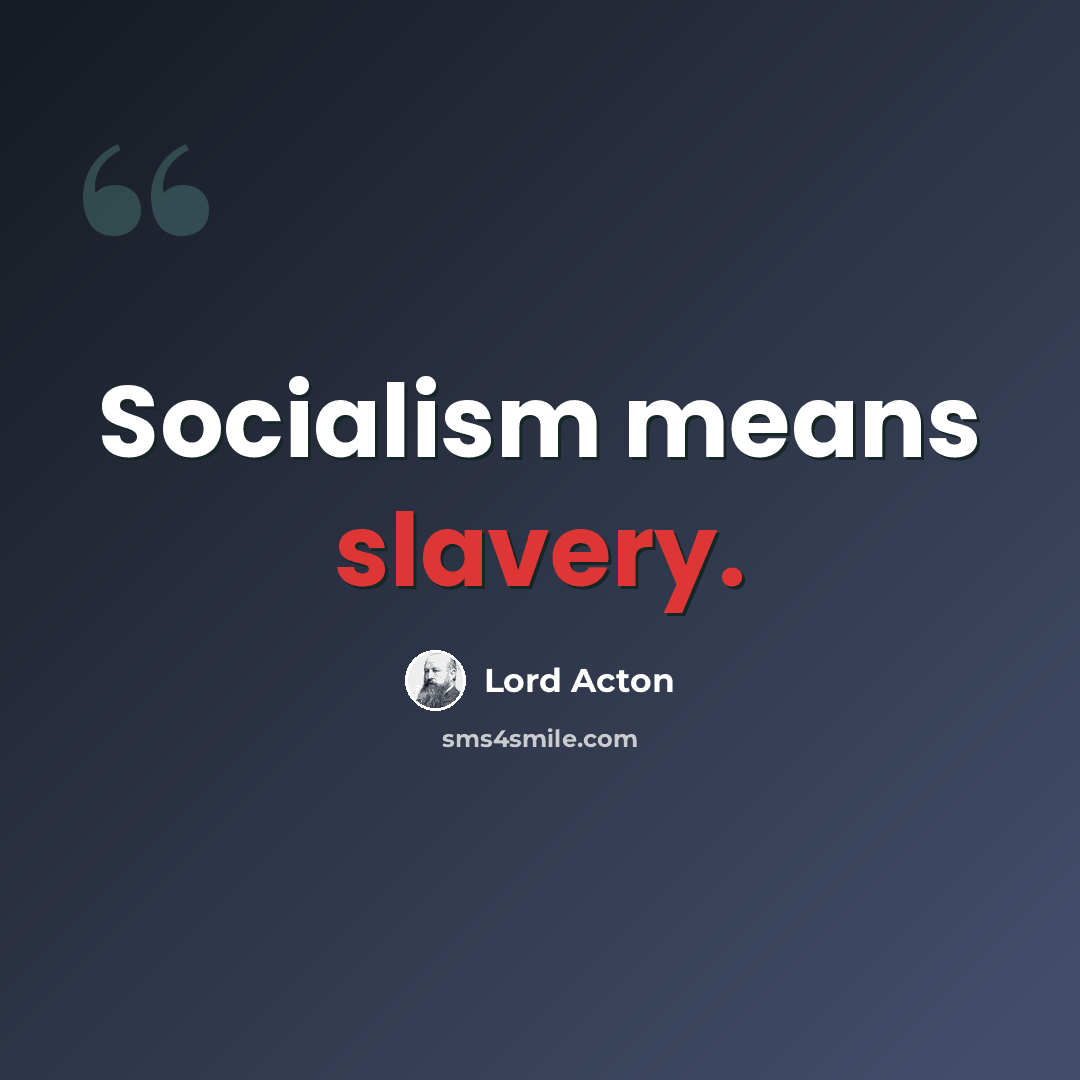 “Socialism means slavery.” quote by Lord Acton