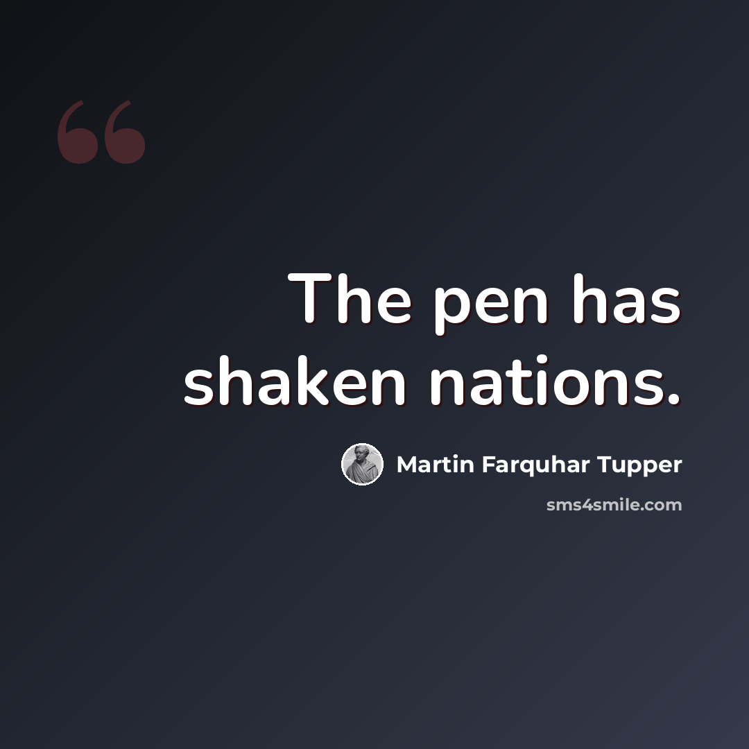 “The pen has shaken nations.” quote by Martin Farquhar Tupper