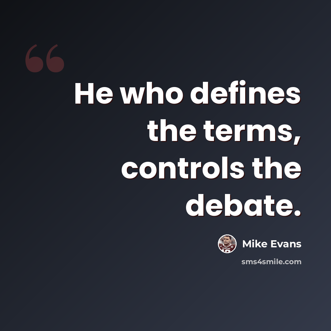“He who defines the terms, controls the debate.” quote by Mike Evans