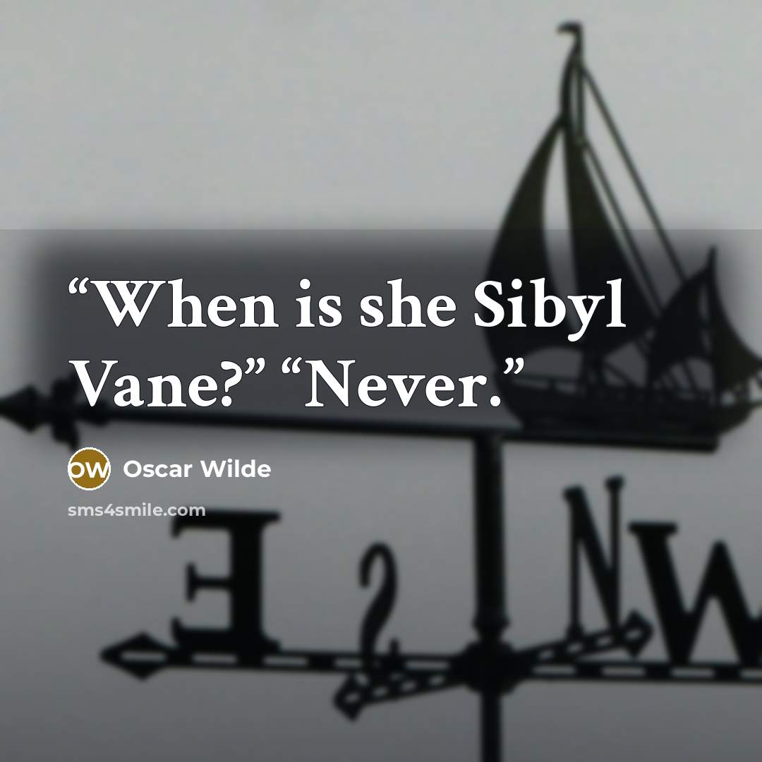 “When is she Sibyl Vane?” “Never.” quote by Oscar Wilde